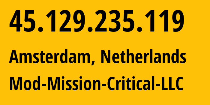 IP address 45.129.235.119 (Amsterdam, North Holland, Netherlands) get location, coordinates on map, ISP provider AS39855 Mod-Mission-Critical-LLC // who is provider of ip address 45.129.235.119, whose IP address