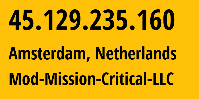 IP-адрес 45.129.235.160 (Амстердам, Северная Голландия, Нидерланды) определить местоположение, координаты на карте, ISP провайдер AS39855 Mod-Mission-Critical-LLC // кто провайдер айпи-адреса 45.129.235.160