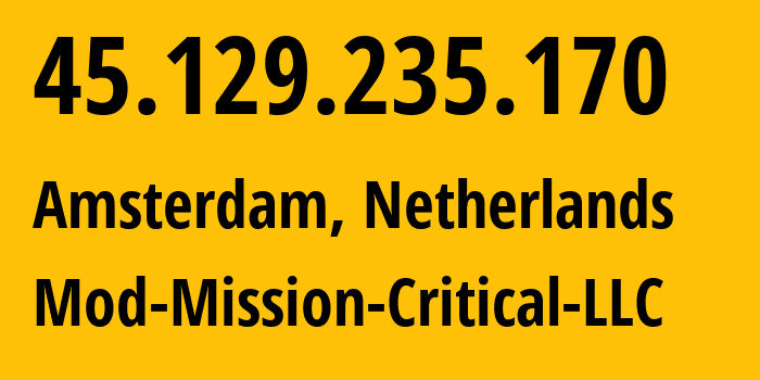 IP-адрес 45.129.235.170 (Амстердам, Северная Голландия, Нидерланды) определить местоположение, координаты на карте, ISP провайдер AS39855 Mod-Mission-Critical-LLC // кто провайдер айпи-адреса 45.129.235.170