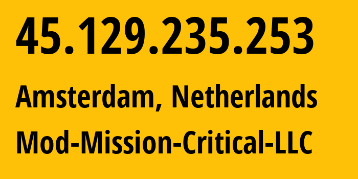 IP-адрес 45.129.235.253 (Амстердам, Северная Голландия, Нидерланды) определить местоположение, координаты на карте, ISP провайдер AS39855 Mod-Mission-Critical-LLC // кто провайдер айпи-адреса 45.129.235.253