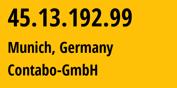 IP address 45.13.192.99 (Munich, Bavaria, Germany) get location, coordinates on map, ISP provider AS51167 Contabo-GmbH // who is provider of ip address 45.13.192.99, whose IP address