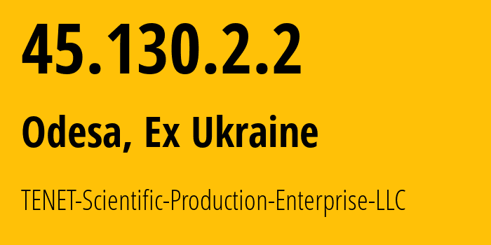 IP address 45.130.2.2 (Odesa, Odessa, Ex Ukraine) get location, coordinates on map, ISP provider AS6876 TENET-Scientific-Production-Enterprise-LLC // who is provider of ip address 45.130.2.2, whose IP address