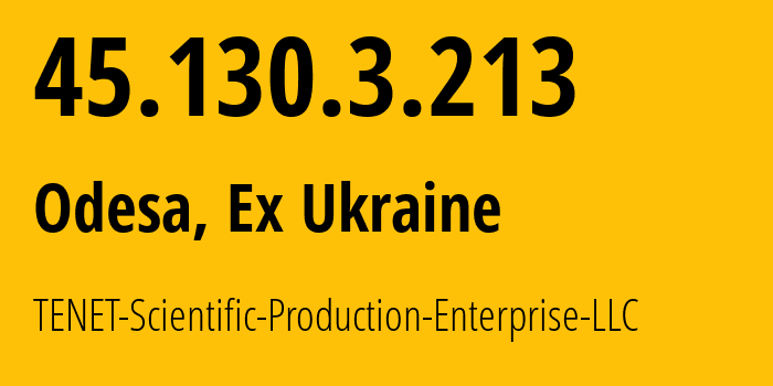IP address 45.130.3.213 (Odesa, Odessa, Ex Ukraine) get location, coordinates on map, ISP provider AS6876 TENET-Scientific-Production-Enterprise-LLC // who is provider of ip address 45.130.3.213, whose IP address