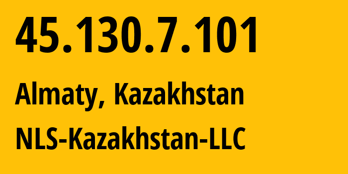 IP-адрес 45.130.7.101 (Алматы, Алматы, Казахстан) определить местоположение, координаты на карте, ISP провайдер AS200590 NLS-Kazakhstan-LLC // кто провайдер айпи-адреса 45.130.7.101