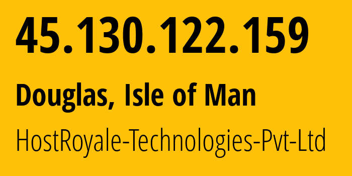 IP address 45.130.122.159 (Douglas, Douglas, Isle of Man) get location, coordinates on map, ISP provider AS207990 HostRoyale-Technologies-Pvt-Ltd // who is provider of ip address 45.130.122.159, whose IP address