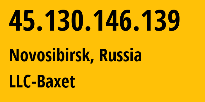 IP-адрес 45.130.146.139 (Новосибирск, Новосибирская Область, Россия) определить местоположение, координаты на карте, ISP провайдер AS49392 LLC-Baxet // кто провайдер айпи-адреса 45.130.146.139
