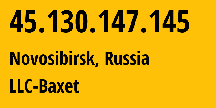 IP-адрес 45.130.147.145 (Новосибирск, Новосибирская Область, Россия) определить местоположение, координаты на карте, ISP провайдер AS49392 LLC-Baxet // кто провайдер айпи-адреса 45.130.147.145