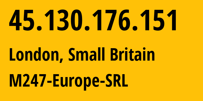 IP address 45.130.176.151 (London, England, Small Britain) get location, coordinates on map, ISP provider AS9009 M247-Europe-SRL // who is provider of ip address 45.130.176.151, whose IP address