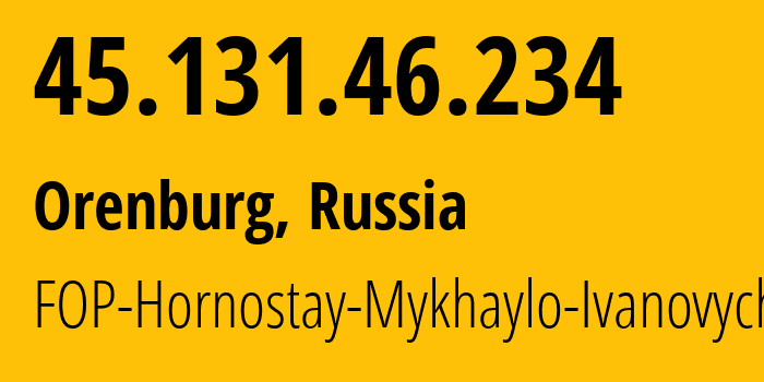 IP address 45.131.46.234 (Orenburg, Orenburg Oblast, Russia) get location, coordinates on map, ISP provider AS212913 FOP-Hornostay-Mykhaylo-Ivanovych // who is provider of ip address 45.131.46.234, whose IP address