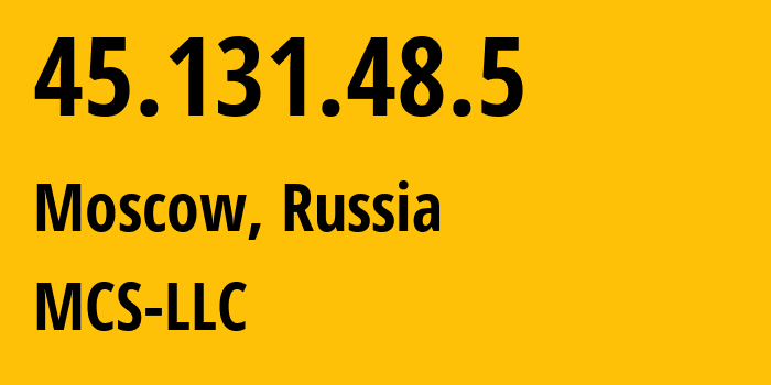 IP address 45.131.48.5 (Moscow, Moscow, Russia) get location, coordinates on map, ISP provider AS47204 MCS-LLC // who is provider of ip address 45.131.48.5, whose IP address