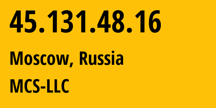 IP address 45.131.48.16 (Moscow, Moscow, Russia) get location, coordinates on map, ISP provider AS47204 MCS-LLC // who is provider of ip address 45.131.48.16, whose IP address