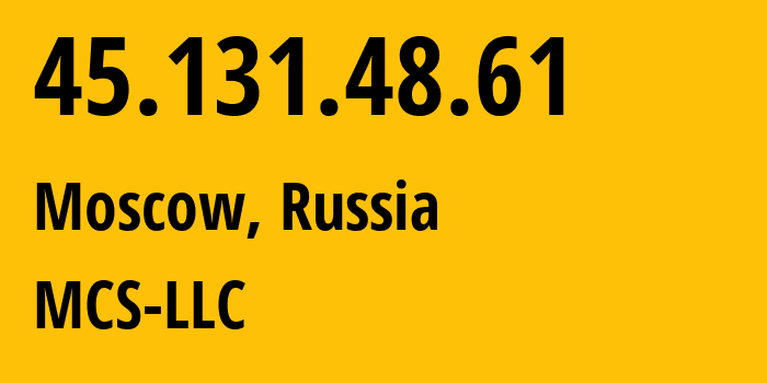 IP-адрес 45.131.48.61 (Москва, Москва, Россия) определить местоположение, координаты на карте, ISP провайдер AS47204 MCS-LLC // кто провайдер айпи-адреса 45.131.48.61