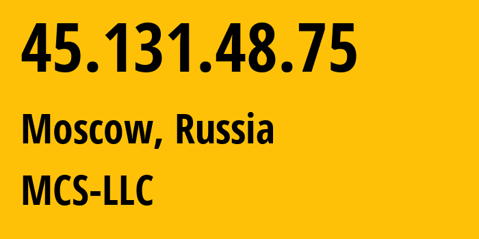 IP address 45.131.48.75 (Moscow, Moscow, Russia) get location, coordinates on map, ISP provider AS47204 MCS-LLC // who is provider of ip address 45.131.48.75, whose IP address