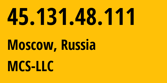 IP-адрес 45.131.48.111 (Москва, Москва, Россия) определить местоположение, координаты на карте, ISP провайдер AS47204 MCS-LLC // кто провайдер айпи-адреса 45.131.48.111