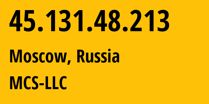 IP-адрес 45.131.48.213 (Москва, Москва, Россия) определить местоположение, координаты на карте, ISP провайдер AS47204 MCS-LLC // кто провайдер айпи-адреса 45.131.48.213