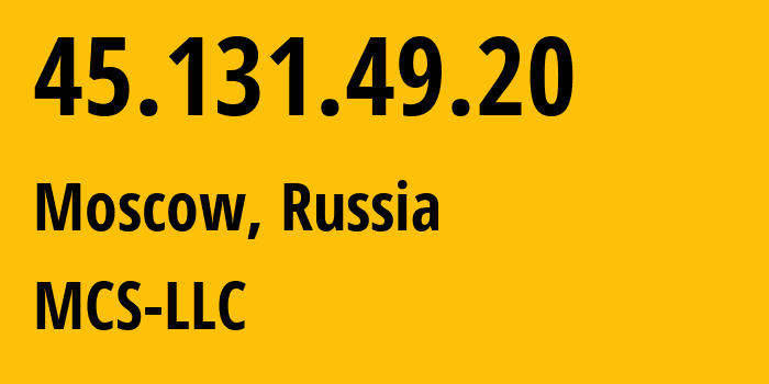 IP address 45.131.49.20 (Moscow, Moscow, Russia) get location, coordinates on map, ISP provider AS47204 MCS-LLC // who is provider of ip address 45.131.49.20, whose IP address