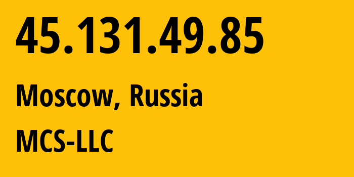 IP-адрес 45.131.49.85 (Москва, Москва, Россия) определить местоположение, координаты на карте, ISP провайдер AS47204 MCS-LLC // кто провайдер айпи-адреса 45.131.49.85