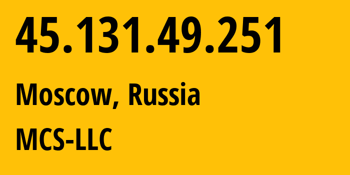 IP address 45.131.49.251 (Moscow, Moscow, Russia) get location, coordinates on map, ISP provider AS47204 MCS-LLC // who is provider of ip address 45.131.49.251, whose IP address