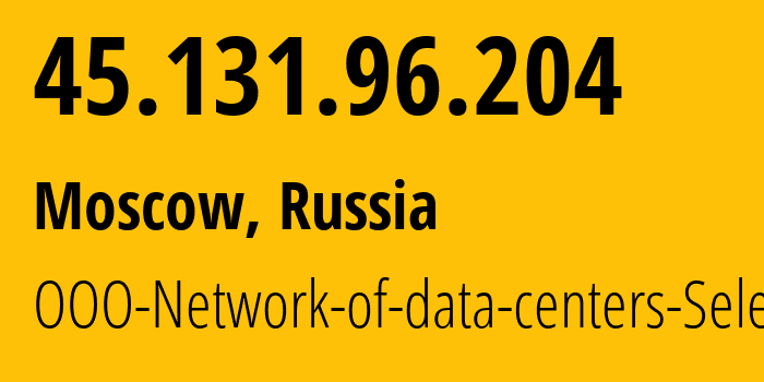 IP-адрес 45.131.96.204 (Москва, Москва, Россия) определить местоположение, координаты на карте, ISP провайдер AS50340 OOO-Network-of-data-centers-Selectel // кто провайдер айпи-адреса 45.131.96.204