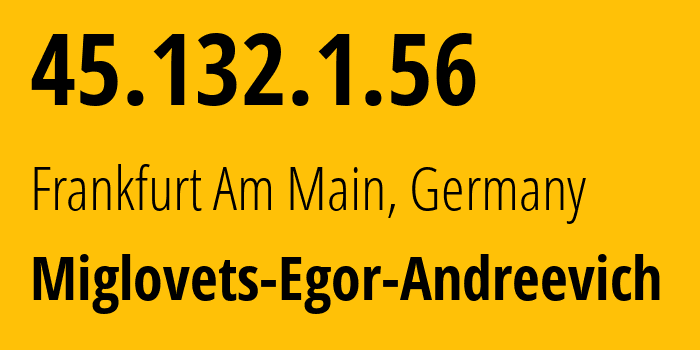 IP-адрес 45.132.1.56 (Франкфурт-на-Майне, Гессен, Германия) определить местоположение, координаты на карте, ISP провайдер AS210546 Miglovets-Egor-Andreevich // кто провайдер айпи-адреса 45.132.1.56