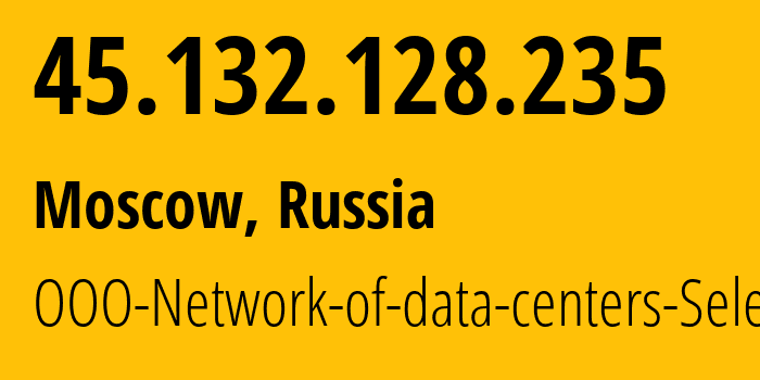 IP-адрес 45.132.128.235 (Москва, Москва, Россия) определить местоположение, координаты на карте, ISP провайдер AS49505 OOO-Network-of-data-centers-Selectel // кто провайдер айпи-адреса 45.132.128.235