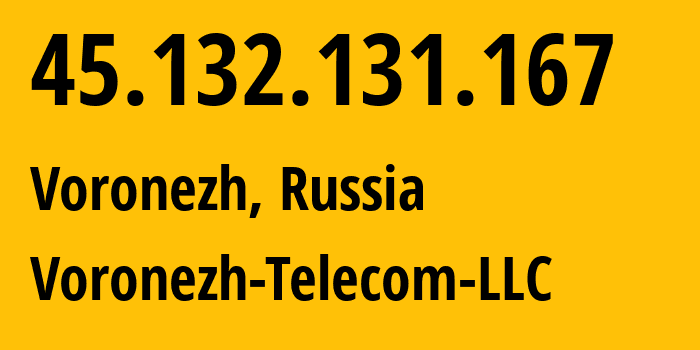 IP address 45.132.131.167 (Voronezh, Voronezh Oblast, Russia) get location, coordinates on map, ISP provider AS43991 Voronezh-Telecom-LLC // who is provider of ip address 45.132.131.167, whose IP address