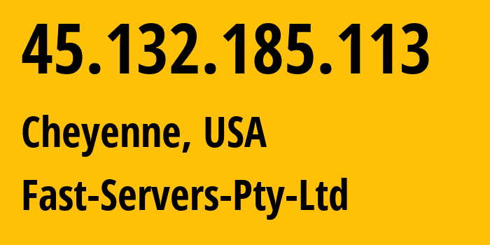 IP-адрес 45.132.185.113 (Шайенн, Вайоминг, США) определить местоположение, координаты на карте, ISP провайдер AS35830 Fast-Servers-Pty-Ltd // кто провайдер айпи-адреса 45.132.185.113