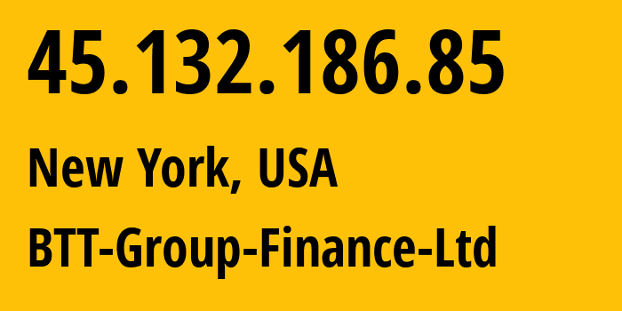 IP address 45.132.186.85 (Flushing, New York, USA) get location, coordinates on map, ISP provider AS35830 BTT-Group-Finance-Ltd // who is provider of ip address 45.132.186.85, whose IP address