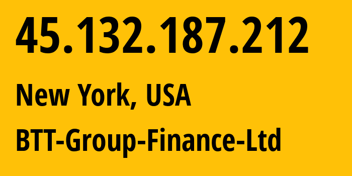 IP address 45.132.187.212 (New York, New York, USA) get location, coordinates on map, ISP provider AS35830 BTT-Group-Finance-Ltd // who is provider of ip address 45.132.187.212, whose IP address