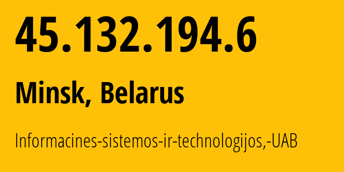 IP-адрес 45.132.194.6 (Минск, Минск, Беларусь) определить местоположение, координаты на карте, ISP провайдер AS61272 Informacines-sistemos-ir-technologijos,-UAB // кто провайдер айпи-адреса 45.132.194.6