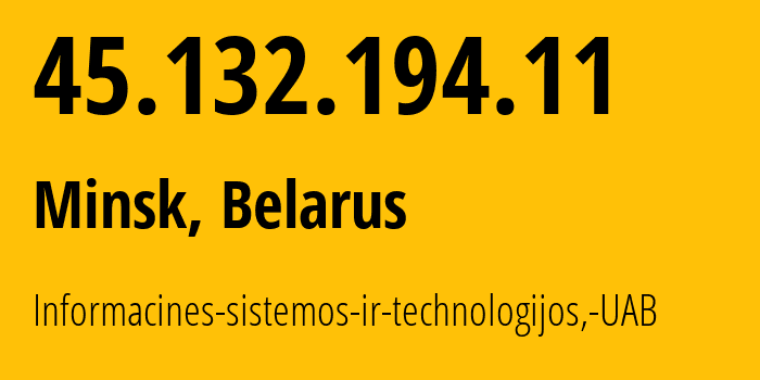 IP-адрес 45.132.194.11 (Минск, Минск, Беларусь) определить местоположение, координаты на карте, ISP провайдер AS61272 Informacines-sistemos-ir-technologijos,-UAB // кто провайдер айпи-адреса 45.132.194.11