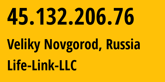 IP address 45.132.206.76 (Veliky Novgorod, Novgorod Oblast, Russia) get location, coordinates on map, ISP provider AS59731 Life-Link-LLC // who is provider of ip address 45.132.206.76, whose IP address