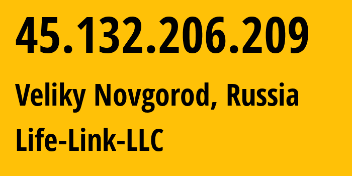 IP address 45.132.206.209 (Veliky Novgorod, Novgorod Oblast, Russia) get location, coordinates on map, ISP provider AS59731 Life-Link-LLC // who is provider of ip address 45.132.206.209, whose IP address