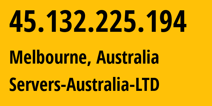 IP-адрес 45.132.225.194 (Мельбурн, Штат Виктория, Австралия) определить местоположение, координаты на карте, ISP провайдер AS45671 Servers-Australia-LTD // кто провайдер айпи-адреса 45.132.225.194