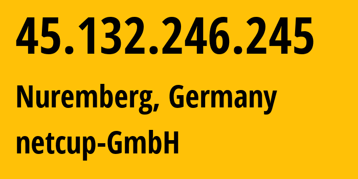 IP address 45.132.246.245 (Nuremberg, Bavaria, Germany) get location, coordinates on map, ISP provider AS197540 netcup-GmbH // who is provider of ip address 45.132.246.245, whose IP address