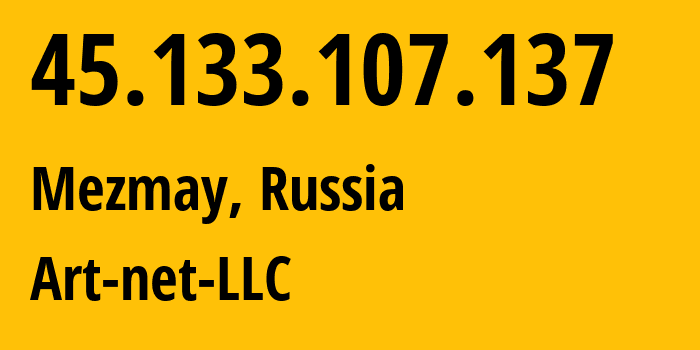 IP-адрес 45.133.107.137 (Мезмай, Краснодарский край, Россия) определить местоположение, координаты на карте, ISP провайдер AS216086 Art-net-LLC // кто провайдер айпи-адреса 45.133.107.137