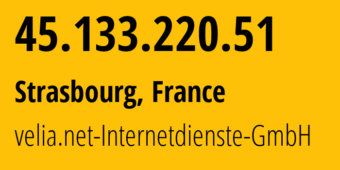 IP-адрес 45.133.220.51 (Страсбург, Гранд-Эст, Франция) определить местоположение, координаты на карте, ISP провайдер AS29066 velia.net-Internetdienste-GmbH // кто провайдер айпи-адреса 45.133.220.51