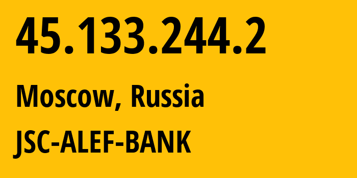 IP address 45.133.244.2 (Moscow, Moscow, Russia) get location, coordinates on map, ISP provider AS48891 JSC-ALEF-BANK // who is provider of ip address 45.133.244.2, whose IP address