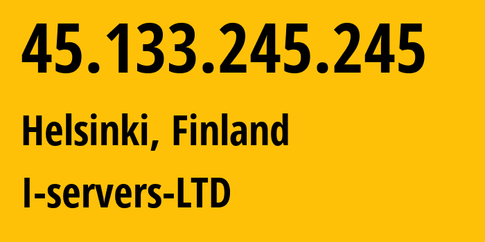 IP-адрес 45.133.245.245 (Хельсинки, Уусимаа, Финляндия) определить местоположение, координаты на карте, ISP провайдер AS207569 I-servers-LTD // кто провайдер айпи-адреса 45.133.245.245