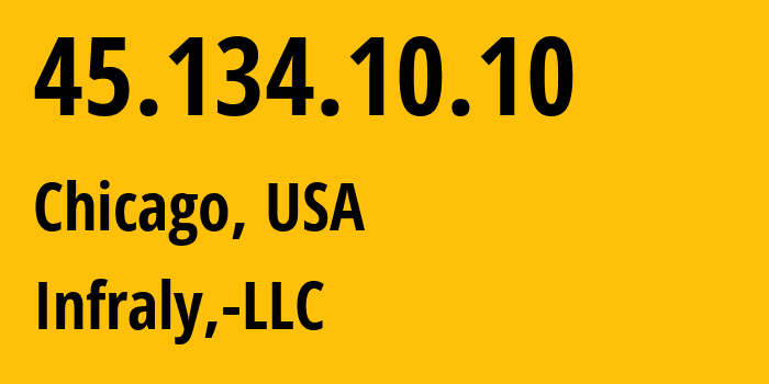 IP address 45.134.10.10 (Chicago, Illinois, USA) get location, coordinates on map, ISP provider AS30455 Infraly,-LLC // who is provider of ip address 45.134.10.10, whose IP address