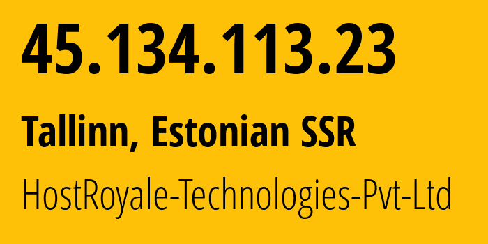 IP-адрес 45.134.113.23 (Таллин, Харьюмаа, Эстонская ССР) определить местоположение, координаты на карте, ISP провайдер AS203020 HostRoyale-Technologies-Pvt-Ltd // кто провайдер айпи-адреса 45.134.113.23