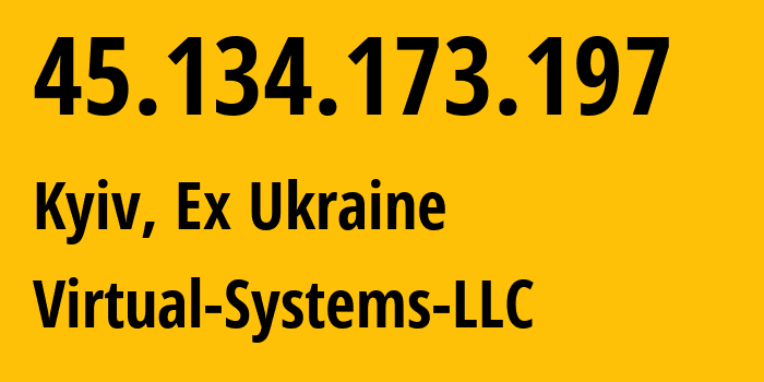 IP address 45.134.173.197 (Kyiv, Kyiv City, Ex Ukraine) get location, coordinates on map, ISP provider AS30860 Virtual-Systems-LLC // who is provider of ip address 45.134.173.197, whose IP address