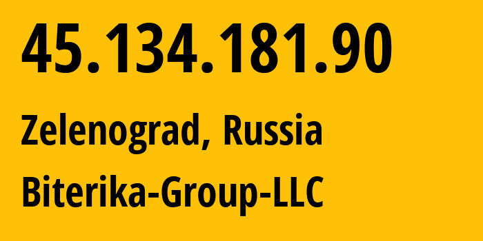 IP address 45.134.181.90 (Zelenograd, Moscow, Russia) get location, coordinates on map, ISP provider AS35048 Biterika-Group-LLC // who is provider of ip address 45.134.181.90, whose IP address