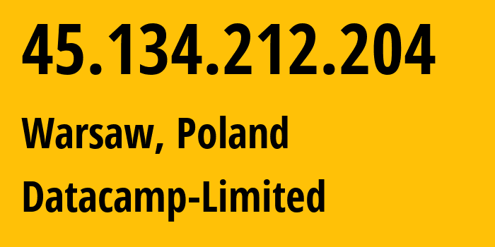 IP address 45.134.212.204 (Warsaw, Mazovia, Poland) get location, coordinates on map, ISP provider AS212238 Datacamp-Limited // who is provider of ip address 45.134.212.204, whose IP address