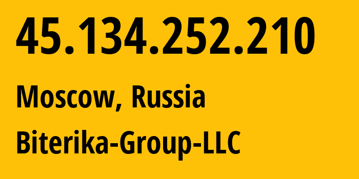 IP address 45.134.252.210 (Moscow, Moscow, Russia) get location, coordinates on map, ISP provider AS35048 Biterika-Group-LLC // who is provider of ip address 45.134.252.210, whose IP address