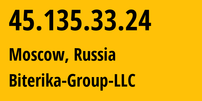 IP address 45.135.33.24 (Moscow, Moscow, Russia) get location, coordinates on map, ISP provider AS35048 Biterika-Group-LLC // who is provider of ip address 45.135.33.24, whose IP address