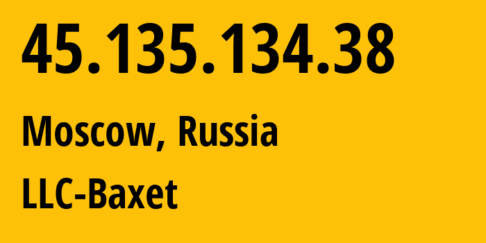 IP address 45.135.134.38 (Moscow, Moscow, Russia) get location, coordinates on map, ISP provider AS51659 LLC-Baxet // who is provider of ip address 45.135.134.38, whose IP address