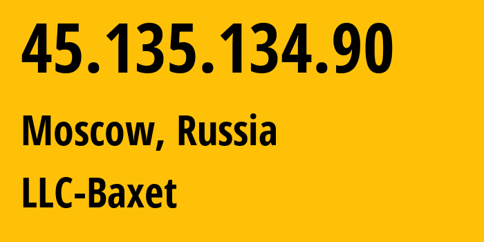 IP address 45.135.134.90 (Moscow, Moscow, Russia) get location, coordinates on map, ISP provider AS51659 LLC-Baxet // who is provider of ip address 45.135.134.90, whose IP address