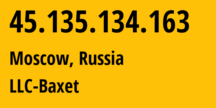 IP address 45.135.134.163 (Moscow, Moscow, Russia) get location, coordinates on map, ISP provider AS51659 LLC-Baxet // who is provider of ip address 45.135.134.163, whose IP address