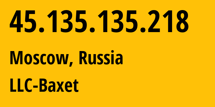 IP-адрес 45.135.135.218 (Москва, Москва, Россия) определить местоположение, координаты на карте, ISP провайдер AS51659 LLC-Baxet // кто провайдер айпи-адреса 45.135.135.218